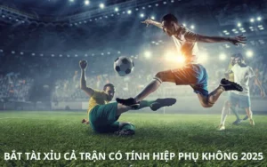 Bắt Tài Xỉu Cả Trận Có Tính Hiệp Phụ