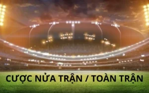 Cược nửa trận/toàn trận